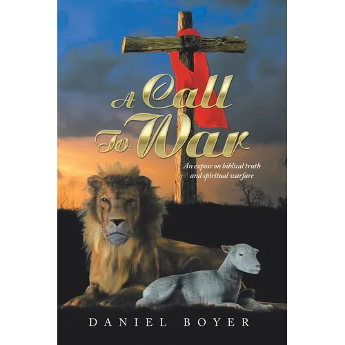 A Call to War: An Exposé on Biblical Truth and Spiritual Warfare - Paperback