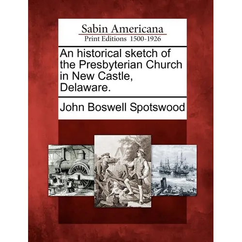 An Historical Sketch of the Presbyterian Church in New Castle, Delaware. - Paperback