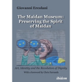 The Maidan Museum: Preserving the Spirit of Maidan: Art, Identity, and the Revolution of Dignity - Paperback