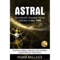 Astral: Discover the Greatest Human Delusion of All Time - Paperback