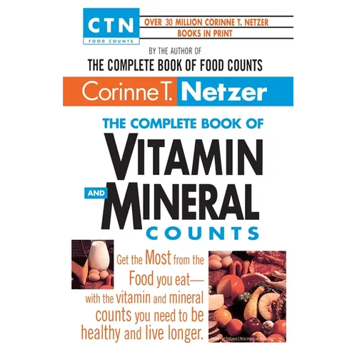 The Complete Book of Vitamin and Mineral Counts: Get the Most from the Food You Eat-With the Vitamin and Mineral Counts You Need to Be Healthy and Liv - Paperback