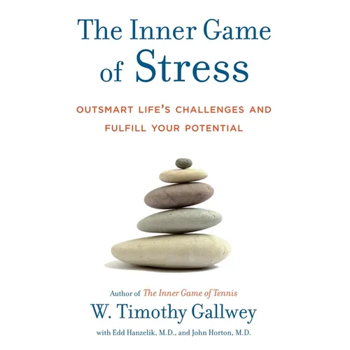 The Inner Game of Stress: Outsmart Life's Challenges and Fulfill Your Potential - Hardcover