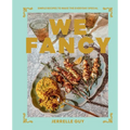 We Fancy: Simple Recipes to Make the Everyday Special - Hardcover
