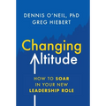 Changing Altitude: How to Soar in Your New Leadership Role - Hardcover