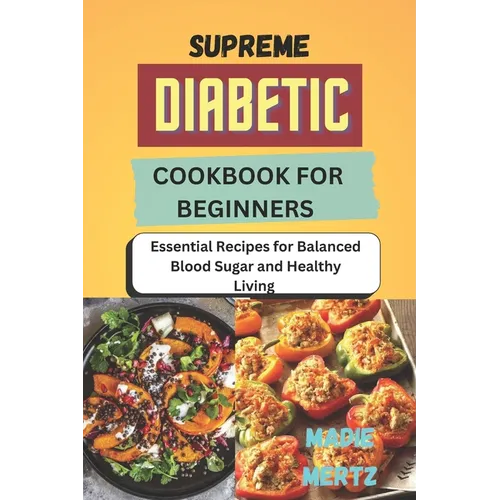 Supreme Diabetic Cookbook for Beginners: Essential Recipes for Balanced Blood Sugar and Healthy Living - Paperback