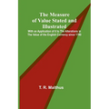 The Measure of Value Stated and Illustrated; With an Application of it to the Alterations in the Value of the English Currency since 1790 - Paperback