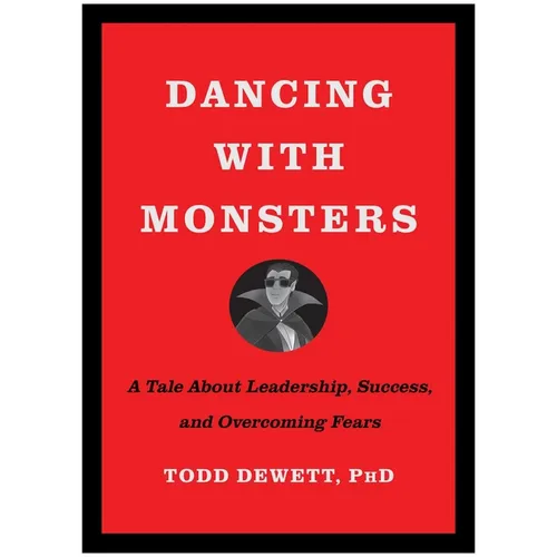 Dancing with Monsters: A Tale about Leadership, Success, and Overcoming Fears - Hardcover