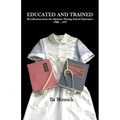 Educated and Trained: Recollections from the Diploma Nursing School Experience, 1968 - 1971 - Paperback