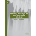 Conserving Humanity at the Dawn of Posthuman Technology - Paperback