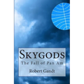 Skygods: The Fall of Pan Am - Paperback