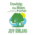 Knowledge then Wisdom, perhaps - Paperback