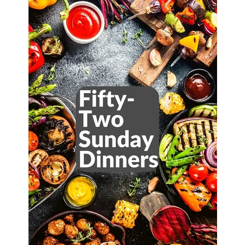 Fifty-Two Sunday Dinners: A Book of Recipes - Paperback