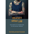 Creativity Without Law: Challenging the Assumptions of Intellectual Property - Paperback