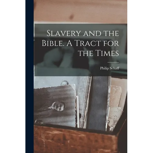 Slavery and the Bible. A Tract for the Times - Paperback