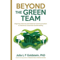 Beyond the Green Team: Aligning Internal and External Communication to Advance Corporate Sustainability - Paperback