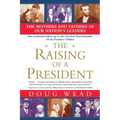 The Raising of a President: The Mothers and Fathers of Our Nation's Leaders - Paperback