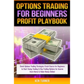 Options Trading Profit Playbook: Stock Options Trading Strategies Crash Course for Beginners to Start Swing Trading & Day Trading Options for Income f - Paperback