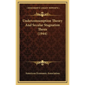 Underconsumption Theory And Secular Stagnation Thesis (1944) - Hardcover