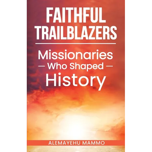 Faithful Trailblazers Missionaries Who Shaped History - Paperback