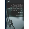 A Treatise On Insanity and Other Disorders Affecting the Mind - Paperback