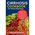 Cirrhosis Cookbook for Newly Diagnosed: Essential Diet Recipes to Promote and Restore Liver Health - Paperback