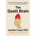 Gaslit Brain: Protect Your Brain from the Lies of Bullying, Gaslighting, and Institutional Complicity - Hardcover