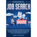 Successful Job Search: Feel Like a Lost Fish in The Middle of the Immense "Job Hunting" Ocean? Discover The Best Tools and Proven Techniques - Paperback