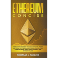 Ethereum Concise: Ethereum for Beginners: The Basics on History, Present and Future, on Ethereum and Ethereum Classic, Ether, Ethereum T - Paperback