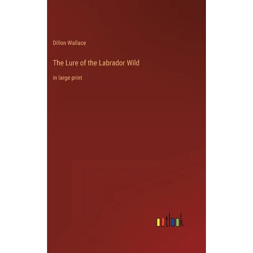 The Lure of the Labrador Wild: in large print - Hardcover