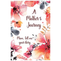 A Mother's Journey: Mom, tell me your story - Paperback