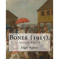 Bones (1915). By: Edgar Wallace: Bones. Being Further Adventures in Mr. Commissioner Sanders' Country - Paperback