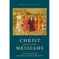 Christ Among the Messiahs: Christ Language in Paul and Messiah Language in Ancient Judaism - Paperback