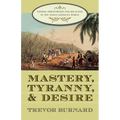 Mastery, Tyranny, and Desire: Thomas Thistlewood and His Slaves in the Anglo-Jamaican World - Paperback