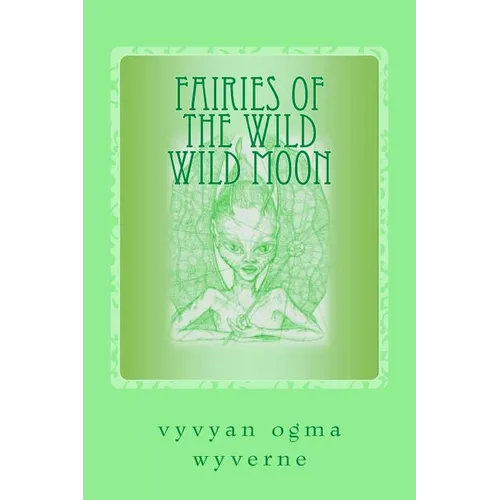 Fairies of the Wild Wild Moon: Real Encounters with Extradimensionals - Paperback