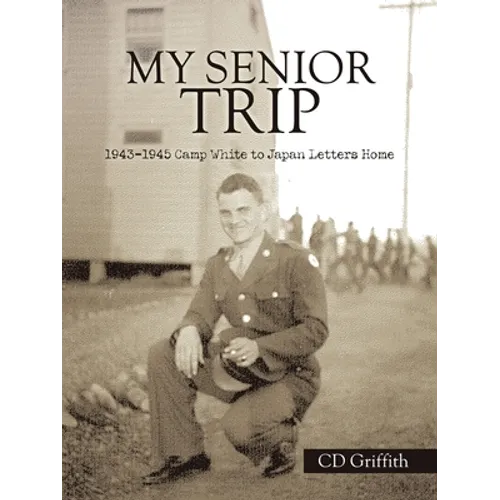 My Senior Trip: 1943-1945 Camp White to Japan Letters Home - Paperback