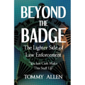 Beyond the Badge: The Lighter Side of Law Enforcement: "You Just Can't Make This Stuff Up" - Paperback