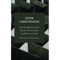 After Christendom: How Theological Anomalies Took the USA into Chaos, and What Can be Done - Hardcover