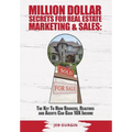 MILLION DOLLAR SECRETS for REAL ESTATE, MARKETING and SALES: The Key to How Brokers, Realtors and Agents Can Gain 10x Income - Hardcover