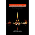 Paris Travel Guide 2023: Romantic things, beautiful places to visit in Paris[travel tips] - Paperback