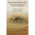 American West at Risk: Science, Myths, and Politics of Land Abuse and Recovery - Hardcover