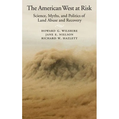 American West at Risk: Science, Myths, and Politics of Land Abuse and Recovery - Hardcover