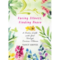 Facing Illness, Finding Peace: A Poetic Walk with God Through Serious Illness - Paperback