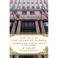 The Fall of the House of Forbes: The Inside Story of the Collapse of a Media Empire - Paperback
