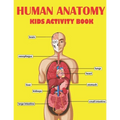 Human Anatomy Kids Activity Book: Amazing Human Anatomy Kids Activity Book for Your Son, Daughters - Paperback