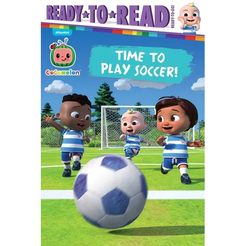 Time to Play Soccer!: Ready-To-Read Ready-To-Go! - Hardcover