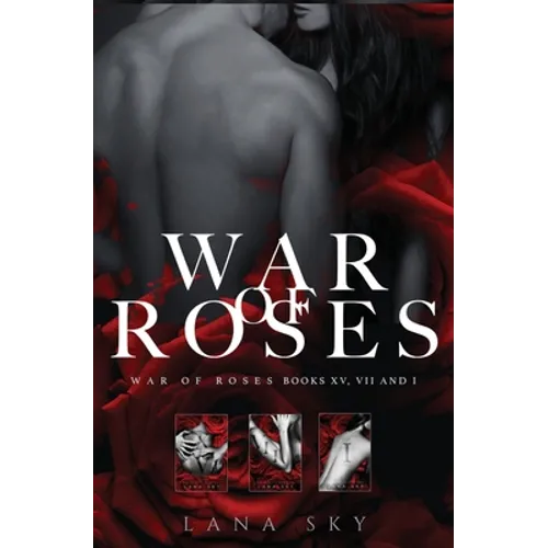 The Complete War of Roses Trilogy: A Dark Mafia Romance: XV, VII and I: War of Roses Universe - Paperback