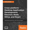 Cross-platform Desktop Application Development: Electron, Node, NW.js, and React - Paperback
