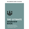 The Ultimate Interview Book: Tackle Tough Interview Questions, Succeed at Numeracy Tests, Get That Job - Paperback
