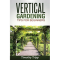 Vertical Gardening Tips For Beginners - Paperback