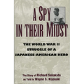 A Spy in Their Midst: The World War II Struggle of a Japanese-American Hero - Hardcover